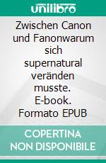 Zwischen Canon und Fanonwarum sich supernatural veränden musste. E-book. Formato EPUB ebook di Richard Potrykus