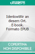 IdenlowWir an diesem Ort. E-book. Formato EPUB ebook di Nora Theresa Saller