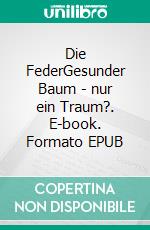 Die FederGesunder Baum - nur ein Traum?. E-book. Formato EPUB ebook di Steirische Autoren