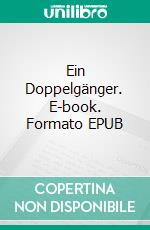 Ein Doppelgänger. E-book. Formato EPUB ebook