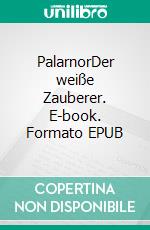 PalarnorDer weiße Zauberer. E-book. Formato EPUB ebook di Sophie Gaul