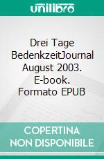 Drei Tage BedenkzeitJournal August 2003. E-book. Formato EPUB ebook