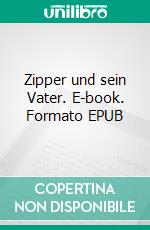 Zipper und sein Vater. E-book. Formato EPUB ebook