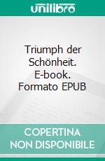 Triumph der Schönheit. E-book. Formato EPUB ebook