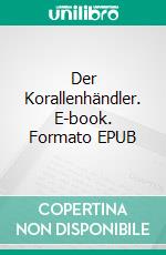 Der Korallenhändler. E-book. Formato EPUB ebook