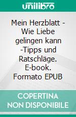 Mein Herzblatt - Wie Liebe gelingen kann -Tipps und Ratschläge. E-book. Formato EPUB ebook