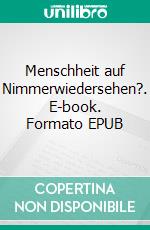 Menschheit auf Nimmerwiedersehen?. E-book. Formato EPUB ebook