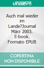 Auch mal wieder im Lande?Journal März 2003. E-book. Formato EPUB