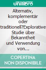 Alternativ, komplementär oder traditionell?Explorative Studie über Bekanntheit und Verwendung von Begrifflichkeiten für unterschiedliche Angebote und Dienstleistungen am Gesundheitsmarkt 2020/2021. E-book. Formato EPUB ebook
