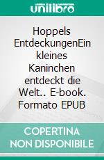 Hoppels EntdeckungenEin kleines Kaninchen entdeckt die Welt.. E-book. Formato EPUB ebook di Andrea Stopper