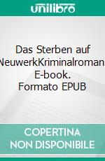 Das Sterben auf NeuwerkKriminalroman. E-book. Formato EPUB ebook