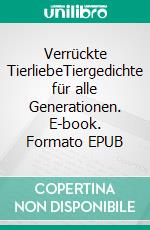 Verrückte TierliebeTiergedichte für alle Generationen. E-book. Formato EPUB ebook di Vera Hewener