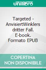 Targeted - AnvisiertWinklers dritter Fall. E-book. Formato EPUB ebook