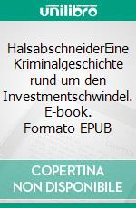 HalsabschneiderEine Kriminalgeschichte rund um den Investmentschwindel. E-book. Formato EPUB ebook