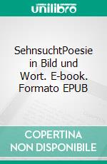 SehnsuchtPoesie in Bild und Wort. E-book. Formato EPUB ebook di Siegbert Schwab