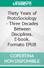 Thirty Years of ProtoSociology - Three Decades Between Disciplines. E-book. Formato EPUB ebook