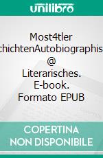 Most4tler G´schichtenAutobiographisches @ Literarisches. E-book. Formato EPUB