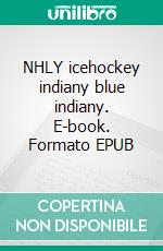 NHLY icehockey indiany blue indiany. E-book. Formato EPUB ebook di Peter Oberfrank - Hunziker