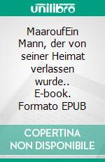 MaaroufEin Mann, der von seiner Heimat verlassen wurde.. E-book. Formato EPUB ebook