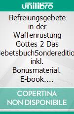 Befreiungsgebete in der Waffenrüstung Gottes 2 Das GebetsbuchSonderedition inkl. Bonusmaterial. E-book. Formato EPUB ebook