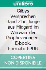 Gilbys Versprechen Band 2Ein Junge aus Midgard im Wirrwarr der Prophezeiungen. E-book. Formato EPUB ebook di Gisa Seeliger