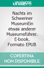 Nachts im Schweriner MuseumEin etwas anderer Museumsführer. E-book. Formato EPUB