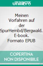 Meinen Vorfahren auf der SpurHembd/Bergwald. E-book. Formato EPUB