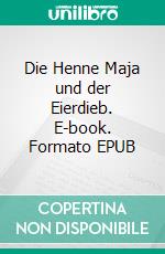 Die Henne Maja und der Eierdieb. E-book. Formato EPUB ebook di Hannah Timmer