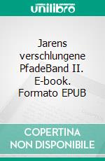 Jarens verschlungene PfadeBand II. E-book. Formato EPUB ebook