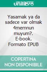 Yasamak ya da sadece var olmak 4memnun muyum?. E-book. Formato EPUB ebook