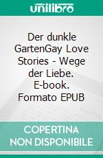 Der dunkle GartenGay Love Stories - Wege der Liebe. E-book. Formato EPUB ebook di John Peter Vogt