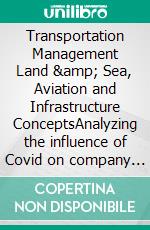 Transportation Management Land & Sea, Aviation and Infrastructure ConceptsAnalyzing the influence of Covid on company processes. E-book. Formato EPUB ebook di Patrick Siegfried