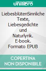 LiebesblütenSinnliche Texte, Liebesgedichte und Naturlyrik. E-book. Formato EPUB ebook di Heike Maria Droste