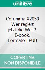 Coronima X2050 Wer regiert jetzt die Welt?. E-book. Formato EPUB ebook