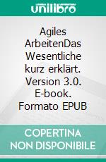 Agiles ArbeitenDas Wesentliche kurz erklärt. Version 3.0. E-book. Formato EPUB ebook