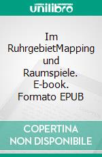 Im RuhrgebietMapping und Raumspiele. E-book. Formato EPUB ebook