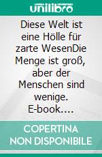 Diese Welt ist eine Hölle für zarte WesenDie Menge ist groß, aber der Menschen sind wenige. E-book. Formato EPUB ebook