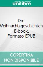 Drei Weihnachtsgeschichten. E-book. Formato EPUB ebook