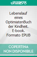 Lebenslauf eines OptimistenBuch der Kindheit. E-book. Formato EPUB ebook di Ludwig Ganghofer