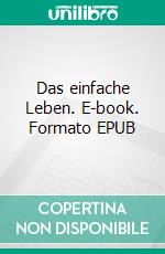 Das einfache Leben. E-book. Formato EPUB ebook di Ernst Wiechert