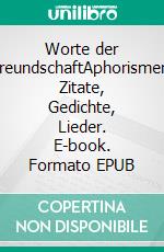 Worte der FreundschaftAphorismen, Zitate, Gedichte, Lieder. E-book. Formato EPUB ebook di Achim Schmidtmann