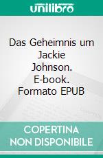 Das Geheimnis um Jackie Johnson. E-book. Formato EPUB ebook di Juliane Liska Greil