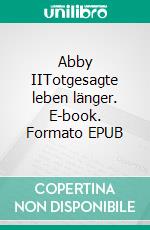 Abby IITotgesagte leben länger. E-book. Formato EPUB ebook