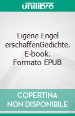 Eigene Engel erschaffenGedichte. E-book. Formato EPUB ebook di Alessandro Stephan