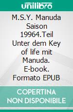 M.S.Y. Manuda Saison 19964.Teil Unter dem Key of life mit Manuda. E-book. Formato EPUB ebook