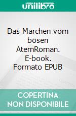 Das Märchen vom bösen AtemRoman. E-book. Formato EPUB ebook