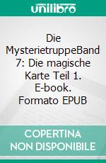 Die MysterietruppeBand 7: Die magische Karte Teil 1. E-book. Formato EPUB ebook