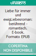 Liebe für immer und ewigLiebesroman: berührend - romantisch. E-book. Formato EPUB ebook di Sabine Richling