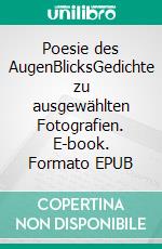 Poesie des AugenBlicksGedichte zu ausgewählten Fotografien. E-book. Formato EPUB ebook