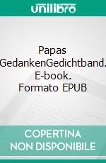 Papas GedankenGedichtband. E-book. Formato EPUB ebook di Wanda Fuß